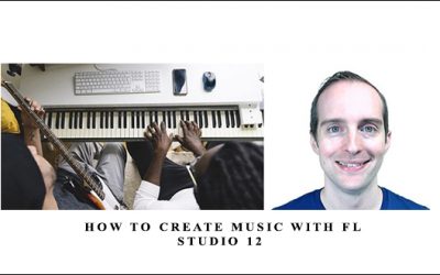 How to Create Music with FL Studio 12