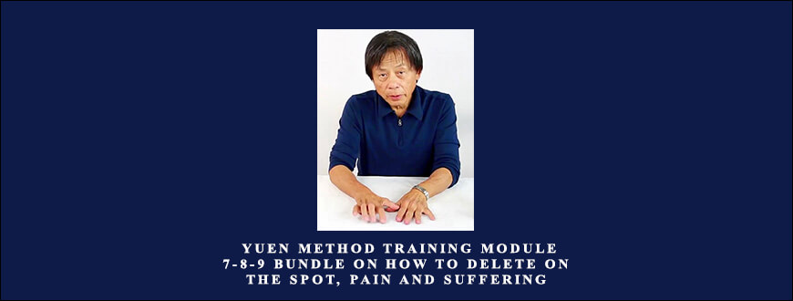 Kam Yuen – Yuen Method Training Module 7-8-9 Bundle on How to Delete on the Spot