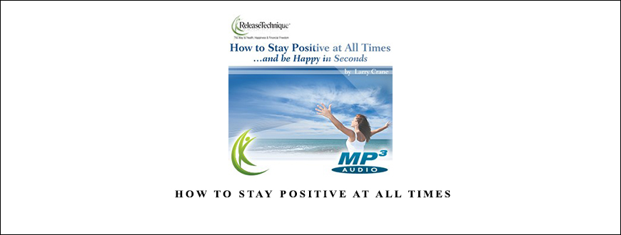 Larry Crane – How to Stay Positive at All Times taking at Whatstudy.com