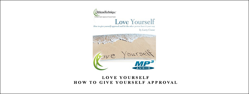 Larry Crane – Love Yourself: How to Give Yourself Approval taking at Whatstudy.com