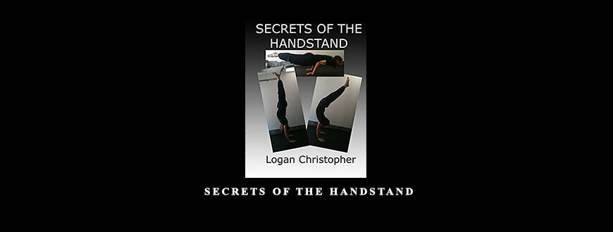Logan Christopher – Secrets of the Handstand taking at Whatstudy.com