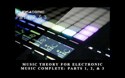Music Theory for Electronic Music COMPLETE: Parts 1, 2, & 3