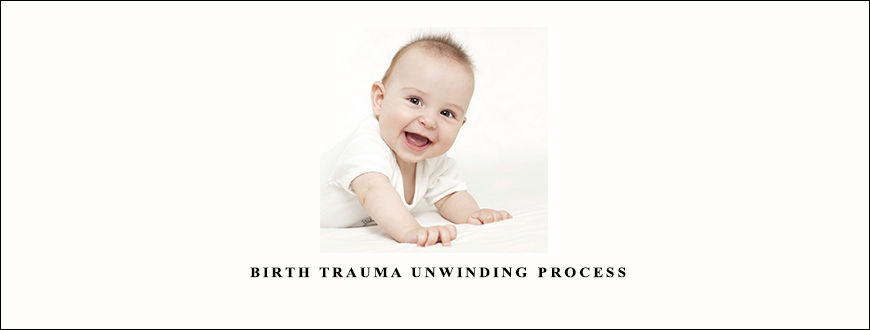 Rudy Hunter – Birth Trauma UnWinding Process taking at Whatstudy.com