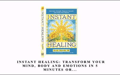 Instant Healing: Transform Your Mind, Body and Emotions in 5 Minutes or…