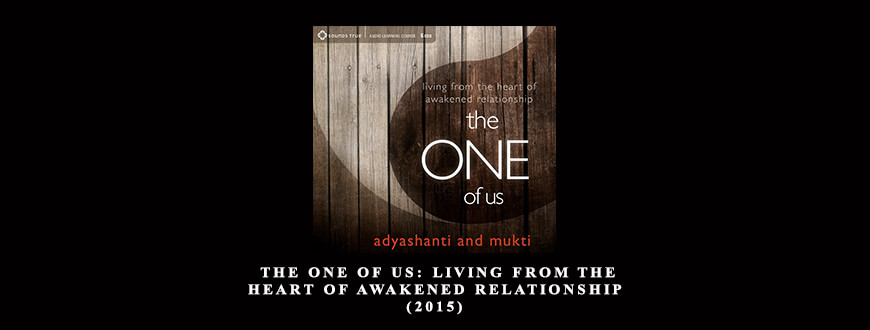 Adyashanti & Mukti – The One of Us: Living from the Heart of Awakened Relationship (2015) taking at Whatstudy.com