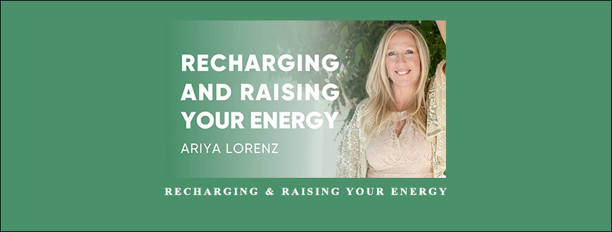 Ariya Lorenz – Recharging & Raising Your Energy taking at Whatstudy.com