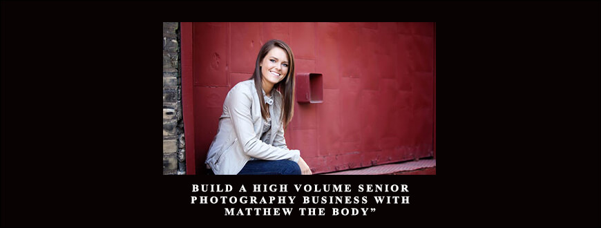 Build a High Volume Senior Photography Business with Matthew The Body” Kemmetmueller taking at Whatstudy.com