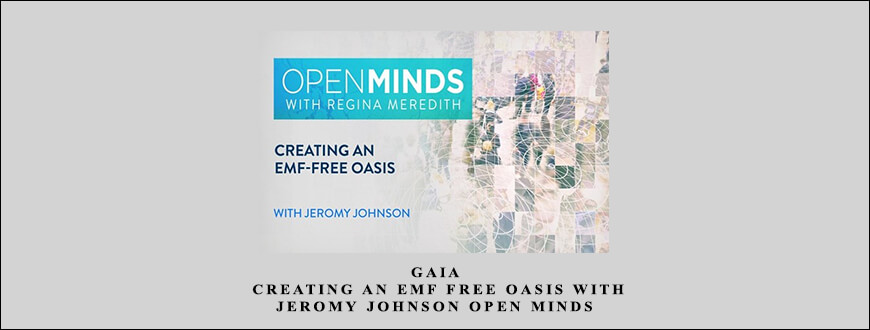 Gaia – Creating an EMF Free Oasis with Jeromy Johnson Open Minds taking at Whatstudy.com