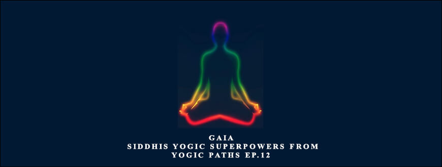 Gaia – Siddhis Yogic Superpowers from Yogic Paths Ep.12 taking at Whatstudy.com