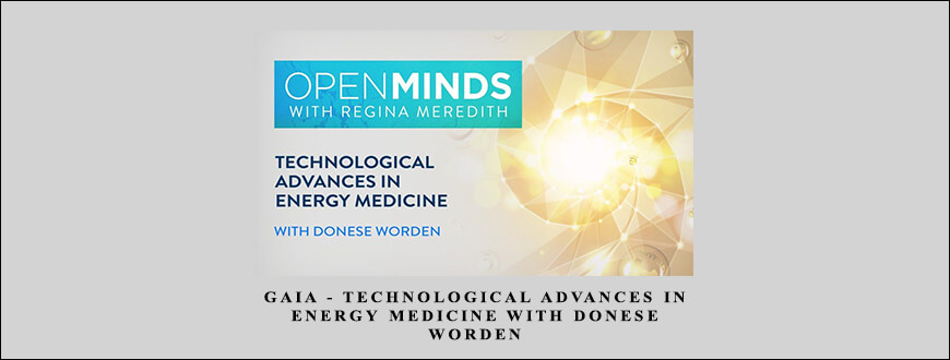 Gaia – Technological Advances in Energy Medicine with Donese Worden taking at Whatstudy.com