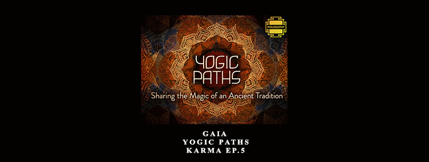 Gaia – Yogic Paths – Karma Ep.5 taking at Whatstudy.com