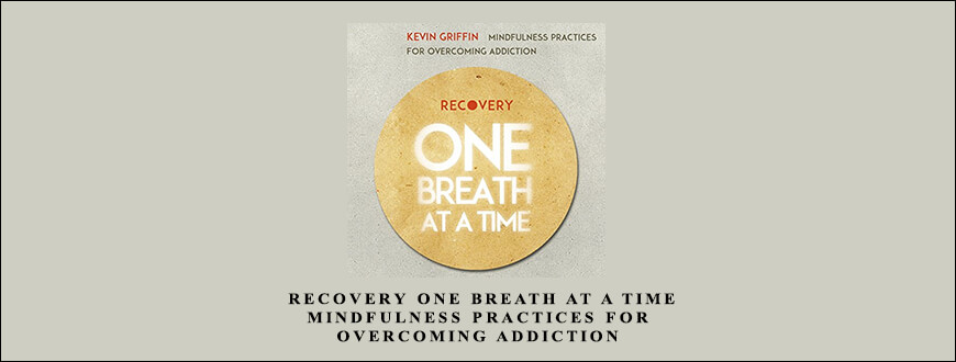 Kevin Griffin – Recovery One Breath at a Time: Mindfulness Practices for Overcoming Addiction taking at Whatstudy.com
