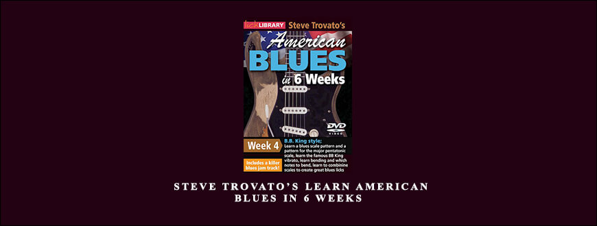 Lick Library – Steve Trovato’s Learn American Blues in 6 Weeks taking at Whatstudy.com