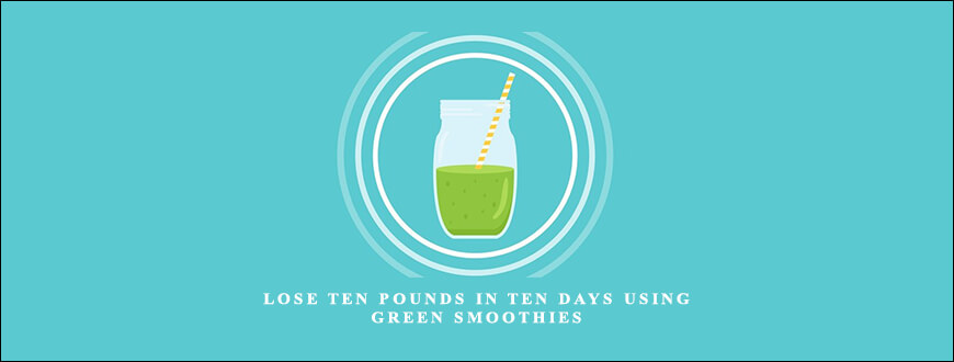 Lose Ten Pounds in Ten Days Using Green Smoothies taking at Whatstudy.com