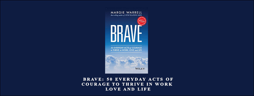 Margie Warrell – Brave: 50 Everyday Acts of Courage to Thrive in Work