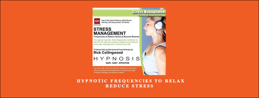 Rick Collingwood – Hypnotic Frequencies to Relax & Reduce Stress taking at Whatstudy.com