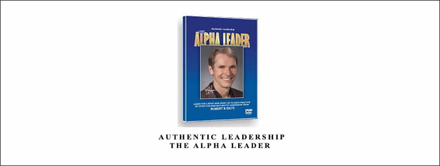 Robert Dilts – Authentic Leadership: The Alpha Leader taking at Whatstudy.com