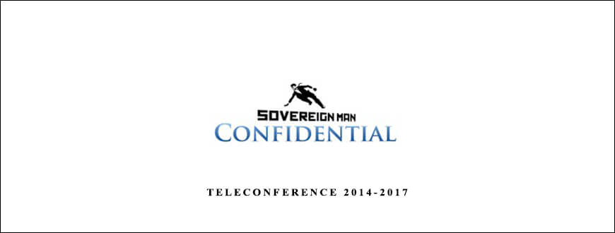 Sovereign Man Confidential – Teleconference 2014-2017 taking at Whatstudy.com