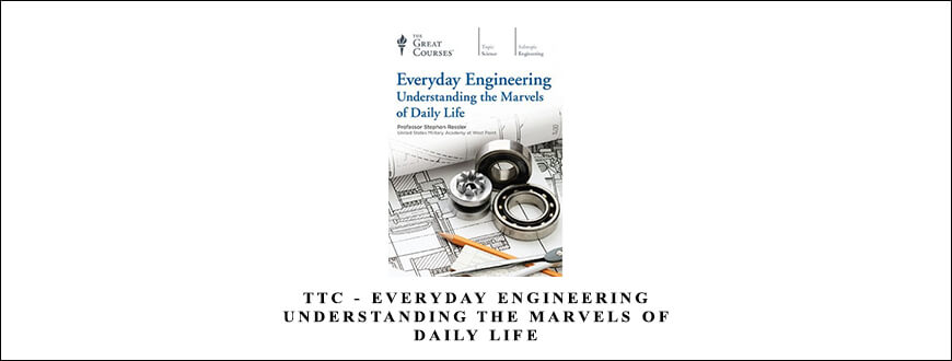 TTC – Everyday Engineering: Understanding the Marvels of Daily Life taking at Whatstudy.com