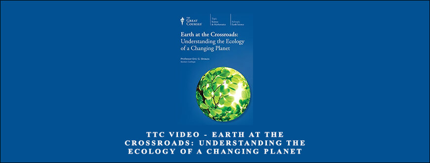 TTC Video – Earth at the Crossroads: Understanding the Ecology of a Changing Planet taking at Whatstudy.com