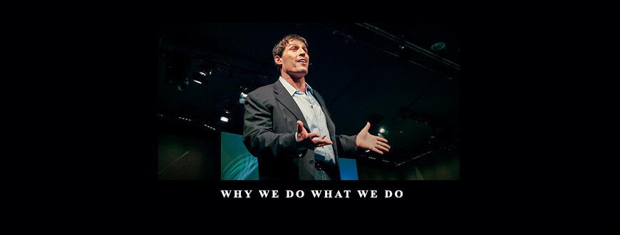 Tony Robbins – Why We Do What We Do taking at Whatstudy.com