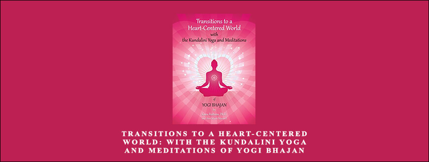 Transitions to a Heart-Centered World: with the Kundalini Yoga and Meditations of Yogi Bhajan taking at Whatstudy.com