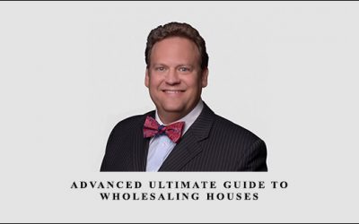 Advanced Ultimate Guide to Wholesaling Houses