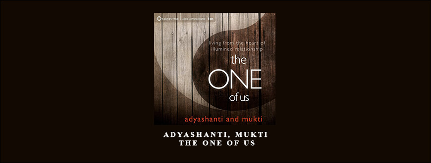 Adyashanti, Mukti – THE ONE OF US