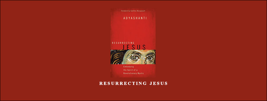 Adyashanti – RESURRECTING JESUS