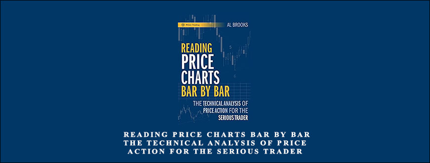Al Brooks – Reading Price Charts Bar by Bar – The Technical Analysis of Price Action for the Serious Trader – Book