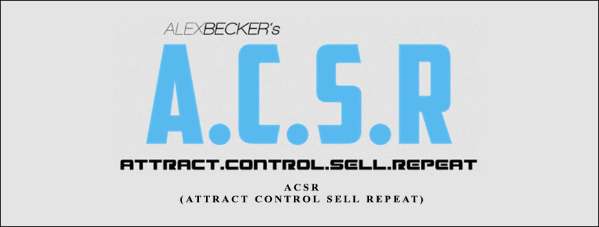Alex Becker – ACSR (Attract Control Sell Repeat) taking at Whatstudy.com