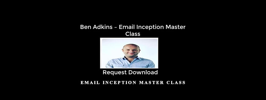 Ben Adkins – Email Inception Master Class