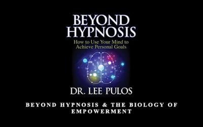Beyond Hypnosis & The Biology of Empowerment