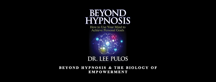 Beyond Hypnosis & The Biology of Empowerment by Lee Pulos