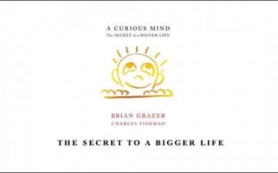 A Curious Mind The Secret to a Bigger Life