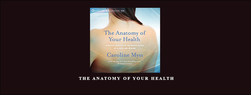 Caroline Myss – THE ANATOMY OF YOUR HEALTH
