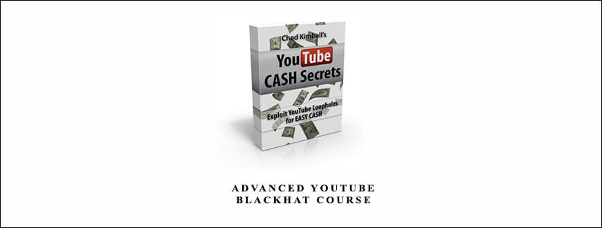 Chad Kimball – Advanced YouTube Blackhat Course