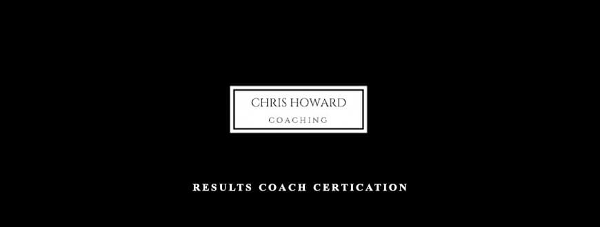 Chris Howard – Results Coach Certication