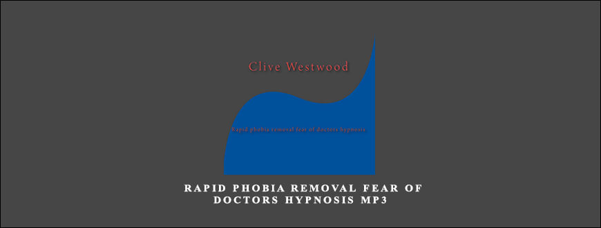 Clive Westwood – Rapid phobia removal fear of doctors Hypnosis Mp3