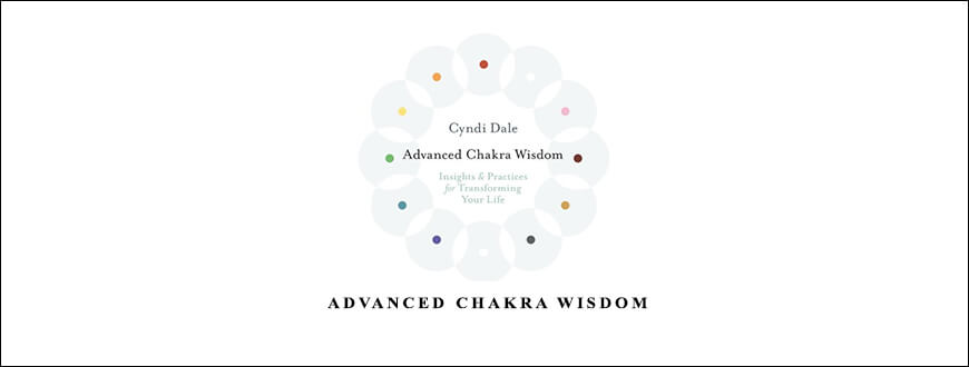 Cyndi Dale – ADVANCED CHAKRA WISDOM
