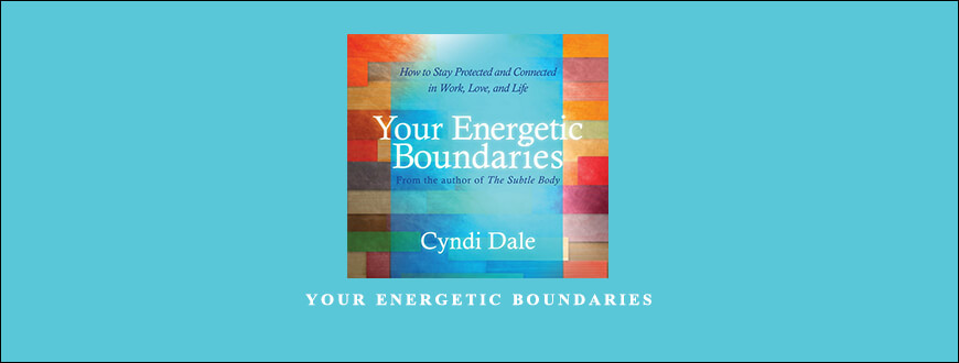 Cyndi Dale – YOUR ENERGETIC BOUNDARIES