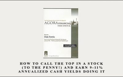 How to Call the Top in a Stock (To the Penny!) and Earn 9-11% Annualized Cash Yields Doing It