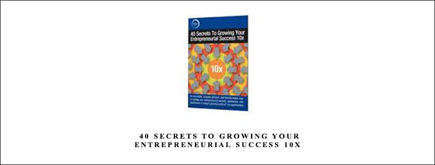 Dan Sullivan – 40 Secrets To Growing Your Entrepreneurial Success 10x
