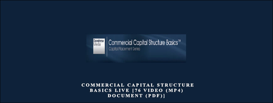 Dandrew Media – Commercial Capital Structure Basics Live [76 Video (MP4) + Document (PDF)]