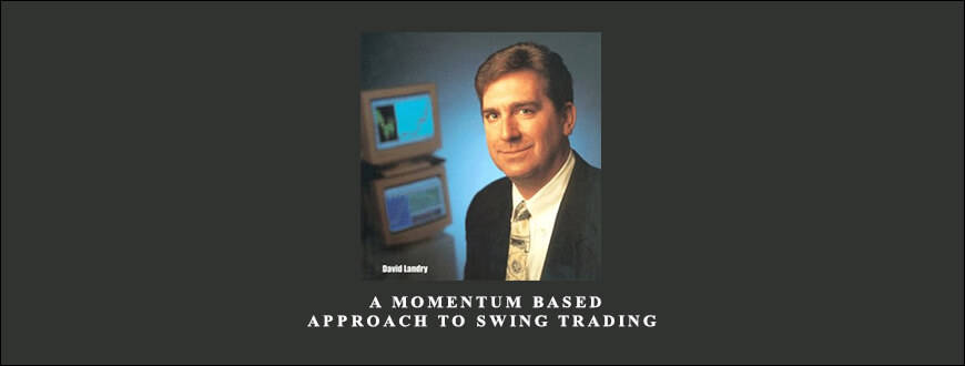 Dave Landry – A Momentum Based Approach to Swing Trading