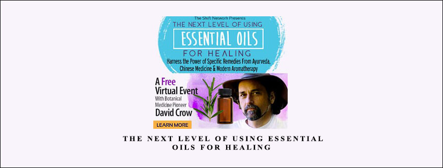 David Crow – The Next Level of Using Essential Oils for Healing