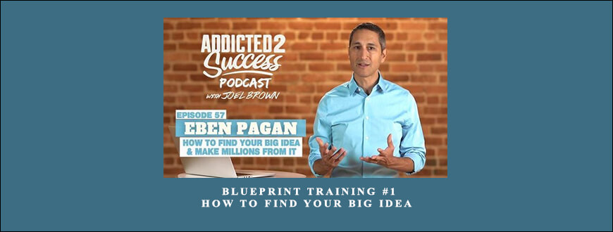 Eben Pagan – Blueprint Training #1 – How To Find Your Big Idea