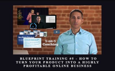 Blueprint Training #5 How To Turn Your Product Into A Highly Profitable Online Business
