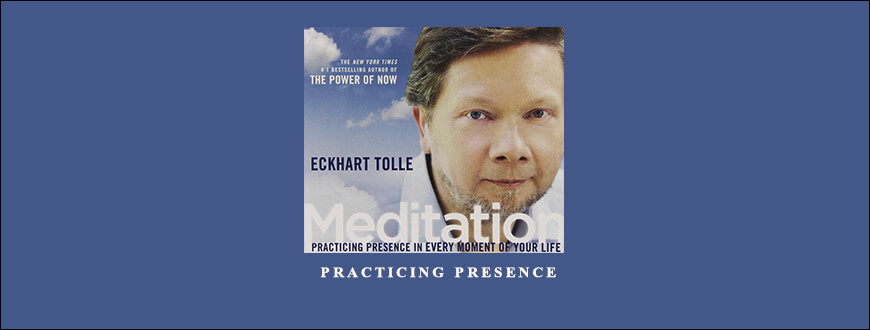 Eckhart Tolle – Practicing Presence taking at Whatstudy.com