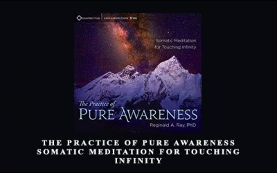 The Practice of Pure Awareness: Somatic Meditation for Touching Infinity